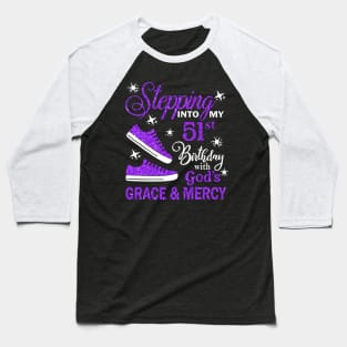 Stepping Into My 51st Birthday With God's Grace & Mercy Bday Baseball T-Shirt